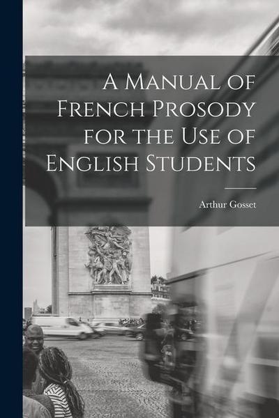 A Manual of French Prosody for the Use of English Students