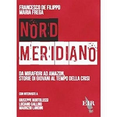 Nord Meridiano. Da Mirafiori ad Amazon, storie di giovani al tempo della crisi