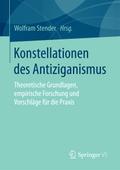 Konstellationen des Antiziganismus: Theoretische Grundlagen, empirische Forschung und Vorschlï¿½ge fï¿½r die Praxis Wolfram Stender Editor