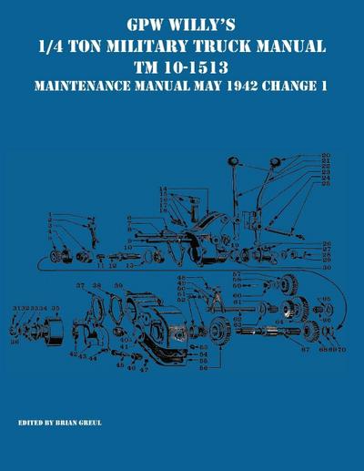 GPW Willy’s 1/4 Ton Military Truck Manual TM 10-1513 Maintenance Manual May 1942 Change 1