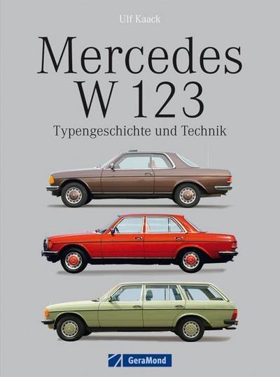 Mercedes W 123 - Typengeschichte und Technik, Konkurrenten,  Modellpfleger, Sonderausstattung, Typen, Daten und  Fakten uvm. auf 134 Seiten