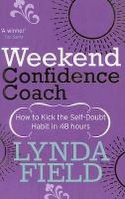 Weekend Confidence Coach: How to Kick the Self-Doubt Habit in 48 Hours