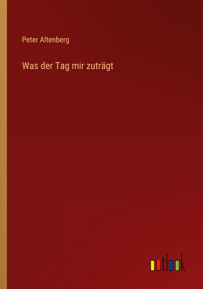 Was der Tag mir zuträgt