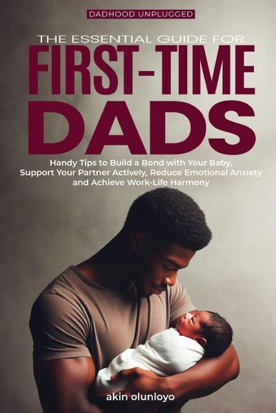 The Essential Guide for First-Time Dads