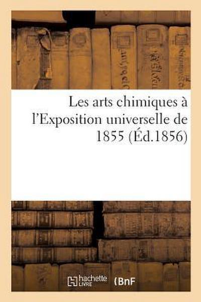 Les Arts Chimiques À l’Exposition Universelle de 1855