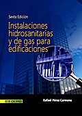 Instalaciones hidrosanitarias y de gas para edificaciones. Sexta edición