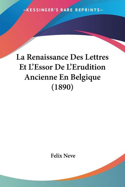 La Renaissance Des Lettres Et L’Essor De L’Erudition Ancienne En Belgique (1890)