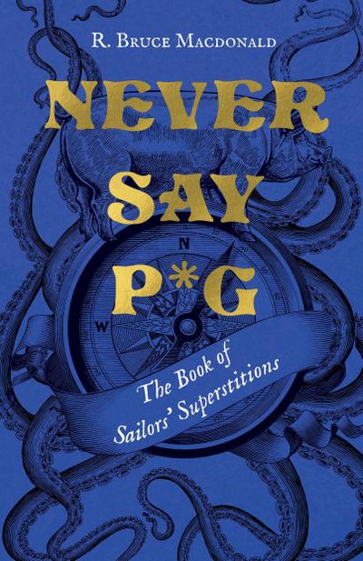 Never Say P*g: The Book of Sailors’ Superstitions