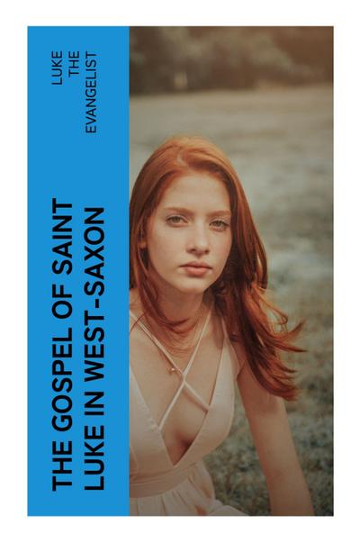 The Gospel of Saint Luke in West-Saxon