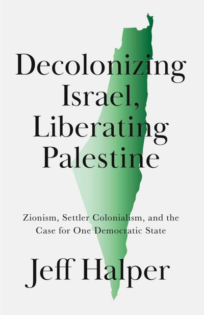 Decolonizing Israel, Liberating Palestine