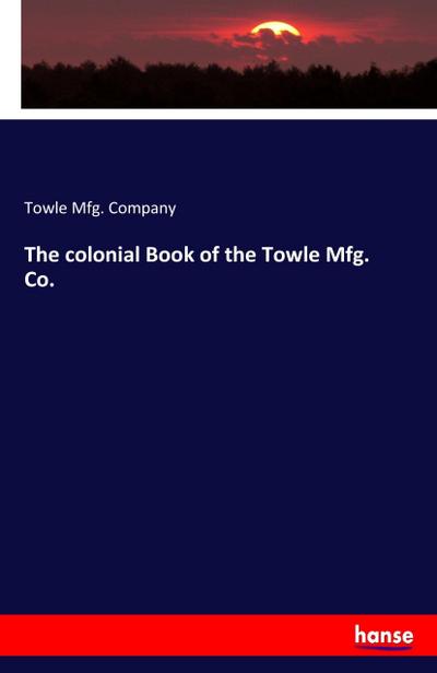 The colonial Book of the Towle Mfg. Co.