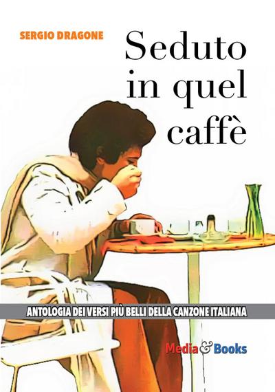 Seduto in quel caffè. L’antologia dei versi più belli della canzone italiana