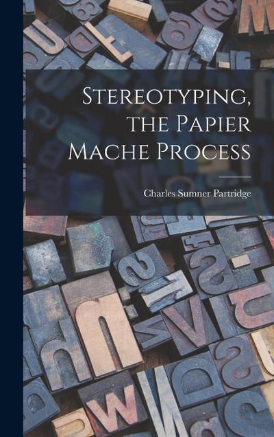 Stereotyping, the Papier Mache Process