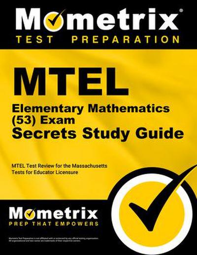 MTEL Elementary Mathematics (53) Exam Secrets Study Guide: MTEL Test Review for the Massachusetts Tests for Educator Licensure