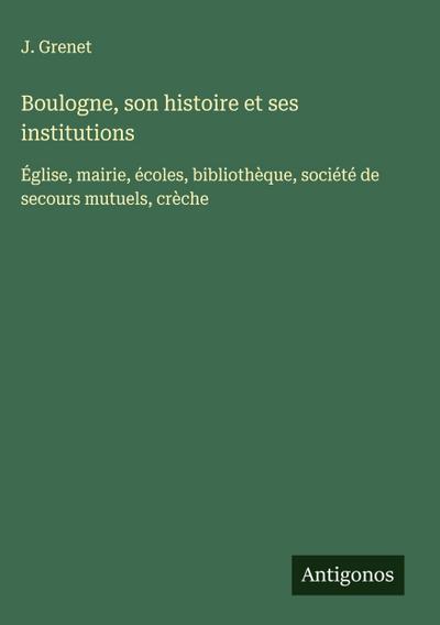 Boulogne, son histoire et ses institutions