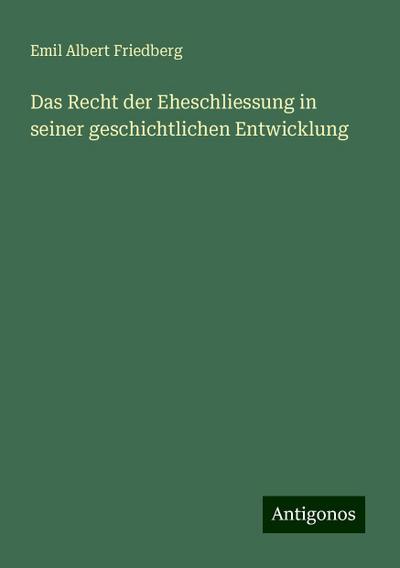 Friedberg, E: Recht der Eheschliessung in seiner geschichtli