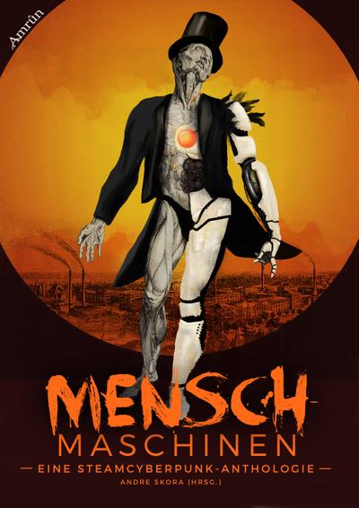 Menschmaschinen - Eine Steamcyberpunk Anthologie