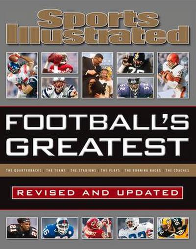 Sports Illustrated Football’s Greatest Revised and Updated: Sports Illustrated’s Experts Rank the Top 10 of Everything