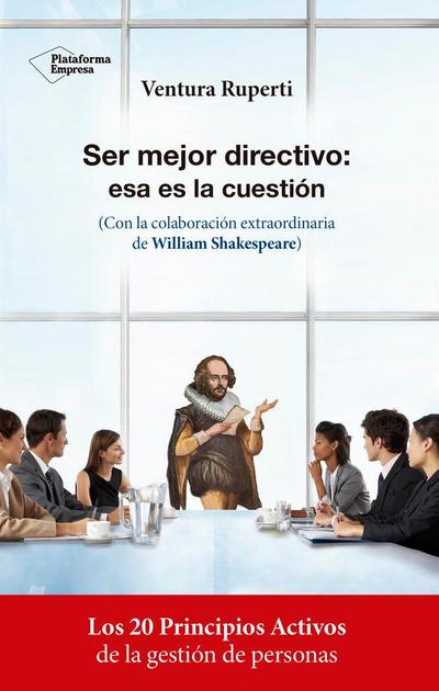 Ser mejor directivo : esa es la cuestión : con la colaboración extraordinaria de William Shakespeare
