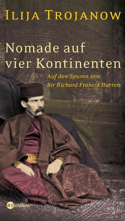 Nomade auf vier Kontinenten - Auf den Spuren von Sir Richard Francis Burton