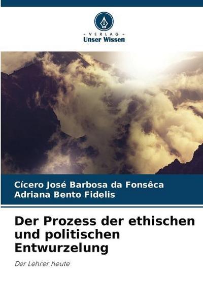 Der Prozess der ethischen und politischen Entwurzelung