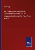 Drei Epigraphische Constitutionen Constantin’