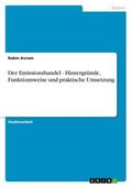 Der Emissionshandel - Hintergründe, Funktionsweise und praktische Umsetzung