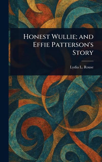 Honest Wullie; and Effie Patterson’s Story