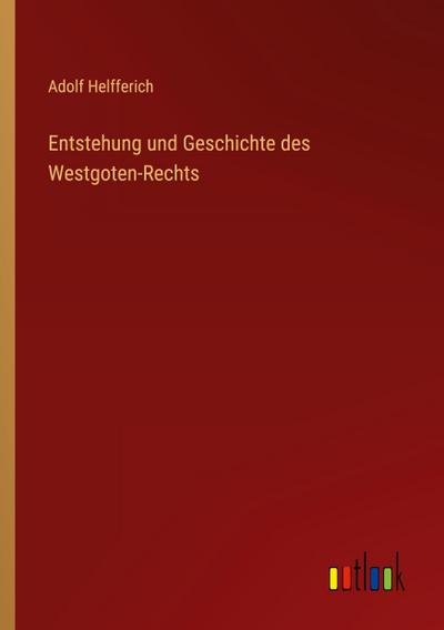 Entstehung und Geschichte des Westgoten-Rechts