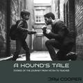 A Hound’s Tale: Stories of the Journey of Victim to Teacher