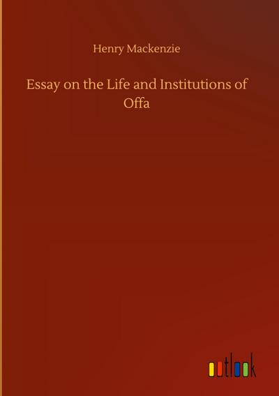 Essay on the Life and Institutions of Offa