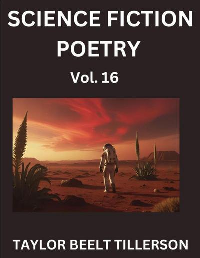 Science Fiction Poetry (Volume 16)- SciFi, Fantasy, and Speculative Poetry, Discover Chronicles of the Sci-fi Stellar Verse, Echoes of the Void, and Nebula Narrative Anthology