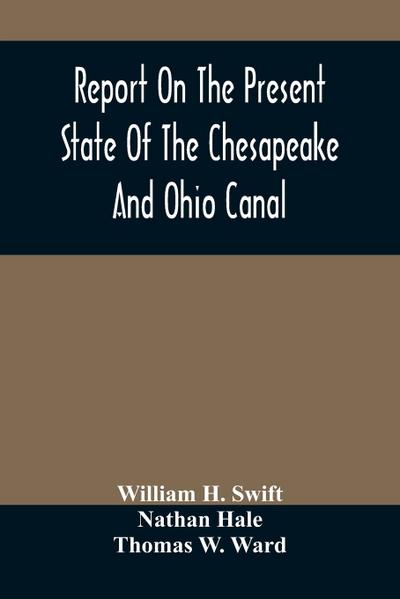 Report On The Present State Of The Chesapeake And Ohio Canal