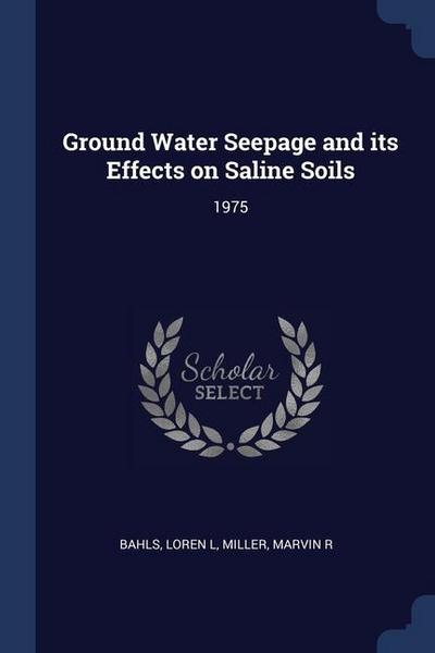Ground Water Seepage and its Effects on Saline Soils: 1975
