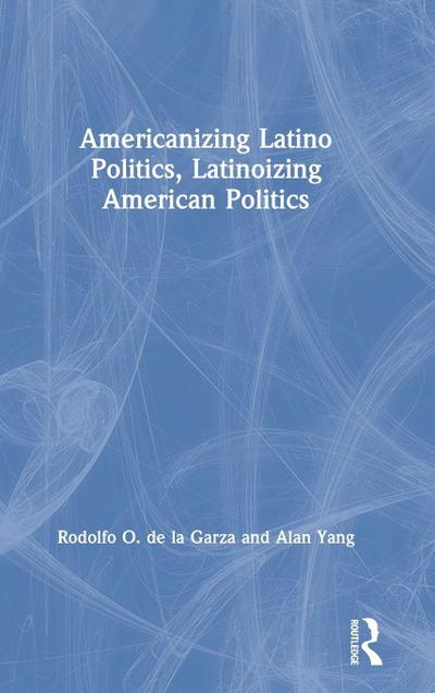 Americanizing Latino Politics, Latinoizing American Politics