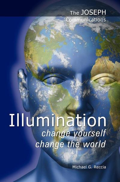 The Joseph Communications: Illumination - Change Yourself; Change the World