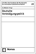 Deutsche Verteidigungspolitik (Schriften der Akademie der Bundeswehr für Information und Kommunikation)