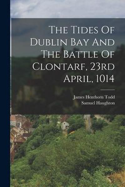 The Tides Of Dublin Bay And The Battle Of Clontarf, 23rd April, 1014