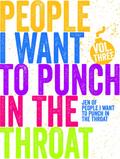 People I Want to Punch in the Throat (Vol #3)