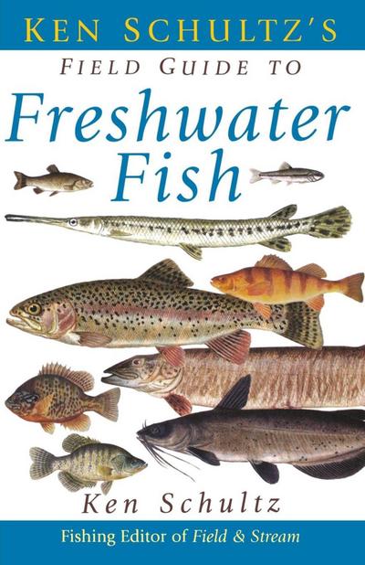 Ken Schultz’s Field Guide to Freshwater Fish