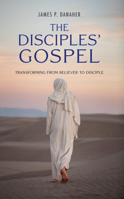 Disciples’ Gospel: Transforming from Believer to Disciple