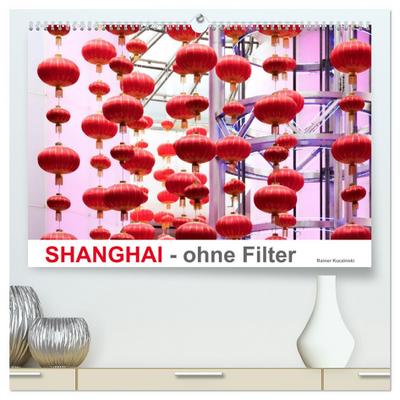 SHANGHAI - ohne Filter (hochwertiger Premium Wandkalender 2024 DIN A2 quer), Kunstdruck in Hochglanz