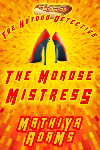 The Morose Mistress (The Hot Dog Detective - A Denver Detective Cozy Mystery, #13)