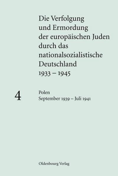 Die Verfolgung und Ermordung der europäischen Juden durch das nationalsozialistische Deutschland 1933-1945 Band 4