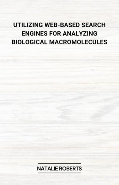 Utilizing Web-Based Search Engines for Analyzing Biological Macromolecules