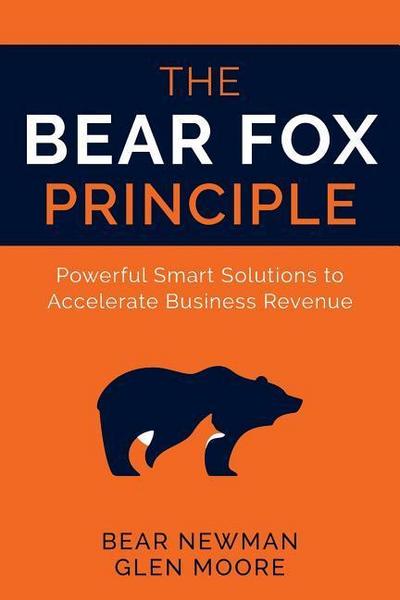 The Bear Fox Principle: Powerful Smart Solutions to Accelerate Business Revenue