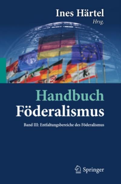 Handbuch Föderalismus - Föderalismus als demokratische Rechtsordnung und Rechtskultur in Deutschland, Europa und der Welt