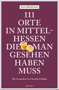111 Orte in Mittelhessen, die man gesehen haben muss