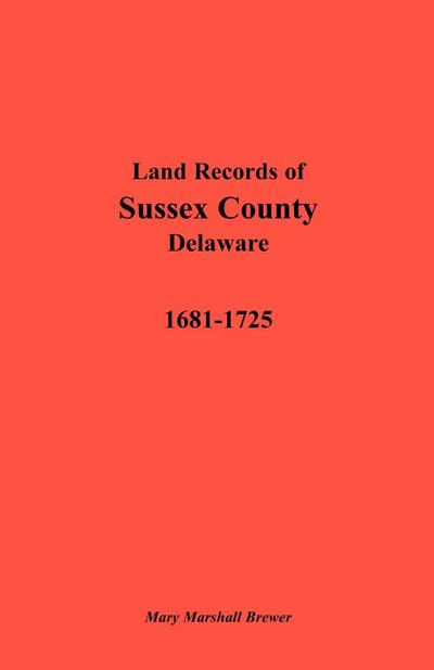 Land Records of Sussex County, Delaware, 1681-1725