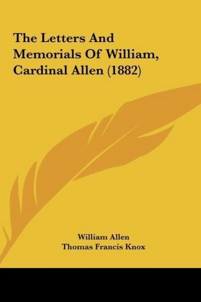 The Letters And Memorials Of William, Cardinal Allen (1882) - William Allen